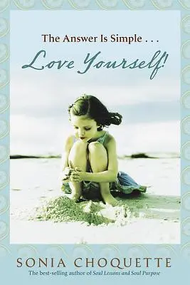 La Respuesta Es Sencilla: Ámate a ti mismo, vive tu espíritu - The Answer Is Simple: Love Yourself, Live Your Spirit!