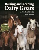 Criar y mantener cabras lecheras: Guía práctica - Raising and Keeping Dairy Goats: A Practical Guide