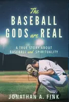 Los dioses del béisbol son reales: una historia real sobre béisbol y espiritualidad - The Baseball Gods are Real: A True Story about Baseball and Spirituality