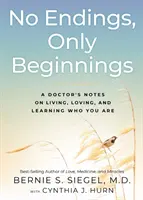 No hay finales, sólo comienzos: Notas de un médico sobre cómo vivir, amar y aprender quién eres - No Endings, Only Beginnings: A Doctor's Notes on Living, Loving, and Learning Who You Are