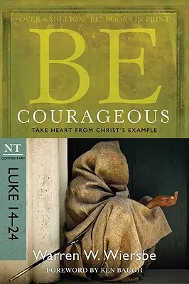 Sé valiente: Anímate con el ejemplo de Cristo, Comentario del NT: Lucas 14-24 - Be Courageous: Take Heart from Christ's Example, NT Commentary: Luke 14-24