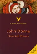 Selected Poems of John Donne: York Notes Advanced - todo lo que necesitas para ponerte al día, estudiar y prepararte para las evaluaciones de 2021 y los exámenes de 2022 - Selected Poems of John Donne: York Notes Advanced - everything you need to catch up, study and prepare for 2021 assessments and 2022 exams