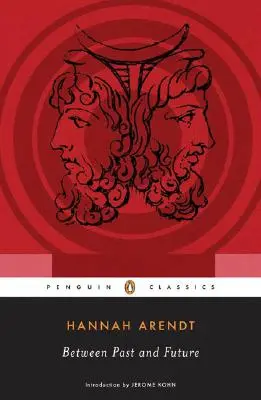 Entre el pasado y el futuro: Ocho ejercicios de pensamiento político - Between Past and Future: Eight Exercises in Political Thought