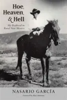 Azada, Cielo e Infierno: Mi infancia en el Nuevo México rural - Hoe, Heaven, and Hell: My Boyhood in Rural New Mexico