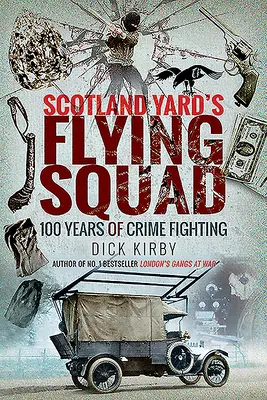 La brigada volante de Scotland Yard: 100 años de lucha contra el crimen - Scotland Yard's Flying Squad: 100 Years of Crime Fighting