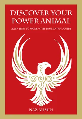 Descubra su animal de poder: Aprende a trabajar con tu guía animal - Discover Your Power Animal: Learn How to Work with Your Animal Guide