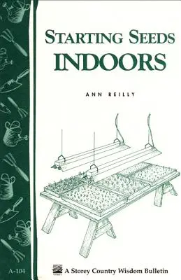 Semillas de interior: Storey's Country Wisdom Bulletin A-104 - Starting Seeds Indoors: Storey's Country Wisdom Bulletin A-104