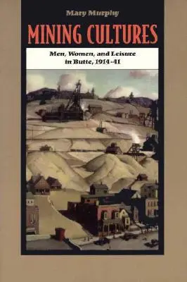 Culturas mineras: Género, trabajo y ocio en Butte, 1914-41 - Mining Cultures: Gender, Work, and Leisure in Butte, 1914-41