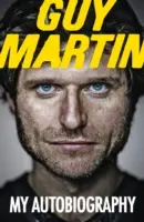 Guy Martin Mi autobiografía - Guy Martin: My Autobiography