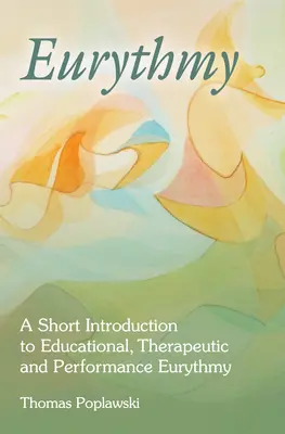 Euritmia: Breve introducción a la euritmia pedagógica, terapéutica y escénica - Eurythmy: A Short Introduction to Educational, Therapeutic and Performance Eurythmy