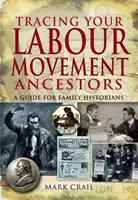 Cómo rastrear a sus antepasados del movimiento obrero: guía para historiadores familiares - Tracing Your Labour Movement Ancestors: a Guide for Family Historians