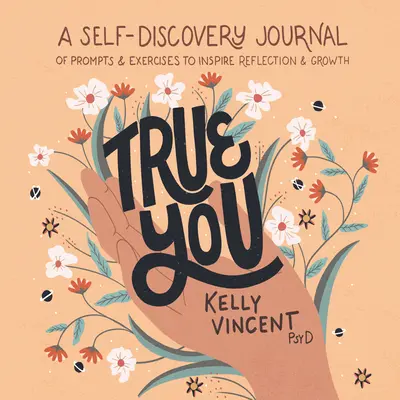 Tu verdadero yo: Un diario de autodescubrimiento con sugerencias y ejercicios para inspirar la reflexión y el crecimiento - True You: A Self-Discovery Journal of Prompts and Exercises to Inspire Reflection and Growth