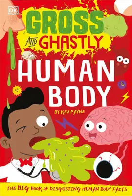 Gross and Ghastly: Human Body: The Big Book of Disgusting Human Body Facts (en inglés) - Gross and Ghastly: Human Body: The Big Book of Disgusting Human Body Facts