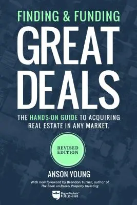 Cómo encontrar y financiar grandes operaciones: La guía práctica para adquirir bienes inmuebles en cualquier mercado - Finding and Funding Great Deals: The Hands-On Guide to Acquiring Real Estate in Any Market