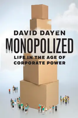 Monopolizados: La vida en la era del poder empresarial - Monopolized: Life in the Age of Corporate Power