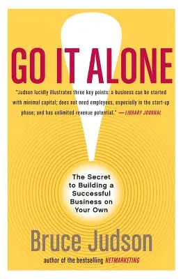 ¡Go It Alone! El secreto para construir un negocio exitoso por tu cuenta - Go It Alone!: The Secret to Building a Successful Business on Your Own