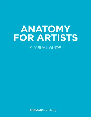 Anatomía para artistas: Guía visual de la forma humana - Anatomy for Artists: A Visual Guide to the Human Form