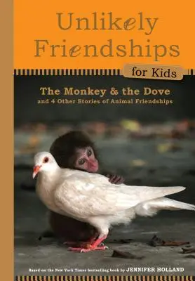 El mono y la paloma: Y otras cuatro historias reales de amistad entre animales - The Monkey and the Dove: And Four Other True Stories of Animal Friendships