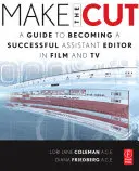 Pasar el corte: Guía para ser un buen ayudante de montaje en cine y televisión - Make the Cut: A Guide to Becoming a Successful Assistant Editor in Film and TV