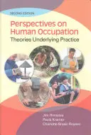 Perspectivas sobre la ocupación humana: Teorías subyacentes a la práctica - Perspectives on Human Occupation: Theories Underlying Practice