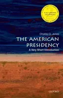 La Presidencia Americana: A Very Short Introduction - The American Presidency: A Very Short Introduction