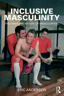 Masculinidad inclusiva: La naturaleza cambiante de las masculinidades - Inclusive Masculinity: The Changing Nature of Masculinities