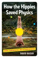 Cómo los hippies salvaron la física: Ciencia, contracultura y renacimiento cuántico - How the Hippies Saved Physics: Science, Counterculture, and the Quantum Revival