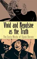 Vivid and Repulsive as the Truth: The Early Works of Djuna Barnes (Tan vívida y repulsiva como la verdad: las primeras obras de Djuna Barnes) - Vivid and Repulsive as the Truth: The Early Works of Djuna Barnes