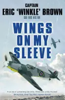 Wings on My Sleeve: El mejor piloto de pruebas del mundo cuenta su historia - Wings on My Sleeve: The World's Greatest Test Pilot Tells His Story