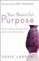 Tu hermoso propósito: Descubre y disfruta lo que Dios puede hacer a través de ti - Your Beautiful Purpose: Discovering and Enjoying What God Can Do Through You