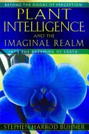 La inteligencia de las plantas y el reino imaginal: Más allá de las puertas de la percepción hacia el sueño de la Tierra - Plant Intelligence and the Imaginal Realm: Beyond the Doors of Perception Into the Dreaming of Earth