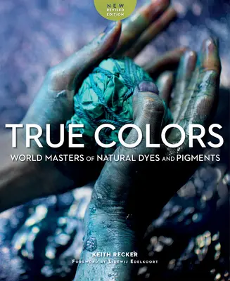 Colores verdaderos: Maestros mundiales de tintes y pigmentos naturales - True Colors: World Masters of Natural Dyes and Pigments