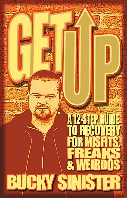 Get Up: Guía de recuperación en 12 pasos para inadaptados, raros y bichos raros - Get Up: A 12-Step Guide to Recovery for Misfits, Freaks, and Weirdos