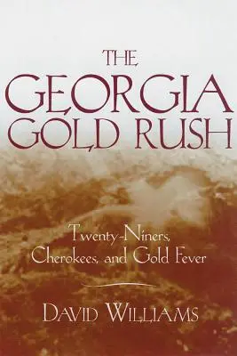 La fiebre del oro en Georgia: veinte mineros, cherokees y la fiebre del oro - The Georgia Gold Rush: Twenty-Niners, Cherokees, and Gold Fever