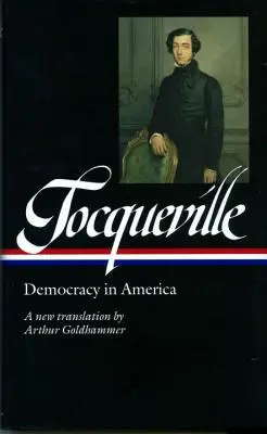 Alexis de Tocqueville La Democracia en América (Loa #147): Una nueva traducción de Arthur Goldhammer - Alexis de Tocqueville: Democracy in America (Loa #147): A New Translation by Arthur Goldhammer