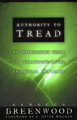 Autoridad para pisar: Guía práctica para una guerra espiritual de nivel estratégico - Authority to Tread: A Practical Guide for Strategic-Level Spiritual Warfare