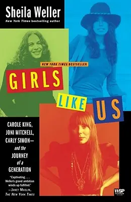 Chicas como nosotras: Carole King, Joni Mitchell, Carly Simon... y el viaje de una generación - Girls Like Us: Carole King, Joni Mitchell, Carly Simon--And the Journey of a Generation