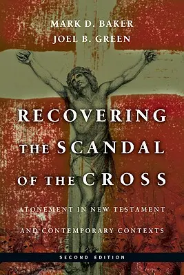 Recuperar el escándalo de la cruz: La expiación en el Nuevo Testamento y en contextos contemporáneos - Recovering the Scandal of the Cross: Atonement in New Testament and Contemporary Contexts