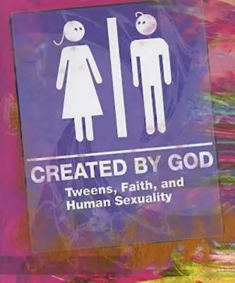 Creados por Dios: Adolescentes, fe y sexualidad humana - Created by God: Tweens, Faith, and Human Sexuality