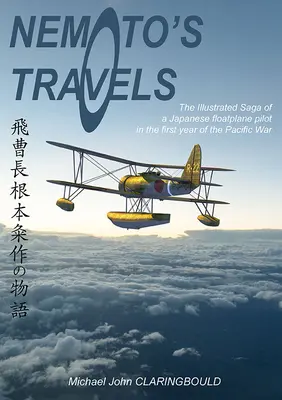 Los viajes de Nemoto: La saga ilustrada de un piloto japonés de hidroaviones en el primer año de la Guerra del Pacífico - Nemoto's Travels: The Illustrated Saga of a Japanese Floatplane Pilot in the First Year of the Pacific War