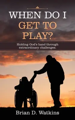 ¿Cuándo tengo que jugar? De la mano de Dios ante retos extraordinarios. - When Do I Get to Play?: Holding God's Hand Through Extraordinary Challenges.