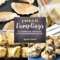 Un mundo de bolas de masa: Dumplings rellenos, bolsitas y empanadillas de todo el mundo - A World of Dumplings: Filled Dumplings, Pockets, and Little Pies from Around the Globe