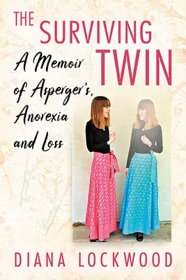 Surviving Twin: A Memoir of Asperger's, Anorexia and Loss (Sobrevivir a una gemela: memorias sobre el Asperger, la anorexia y la pérdida) - Surviving Twin: A Memoir of Asperger's, Anorexia and Loss