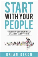 Empieza por tu gente - La decisión diaria que lo cambia todo - Start with Your People - The Daily Decision that Changes Everything