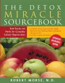 El libro de consulta del milagro de la desintoxicación: Alimentos crudos y hierbas para una regeneración celular completa - The Detox Miracle Sourcebook: Raw Foods and Herbs for Complete Cellular Regeneration