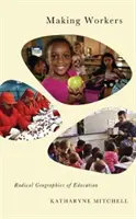 Haciendo trabajadores: Geografías radicales de la educación - Making Workers: Radical Geographies of Education