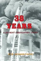 38 años: La historia de un bombero de Detroit: La historia de un bombero de Detroit - 38 Years: A Detroit Firefighter's Story: A Detroit Firefighter's Story