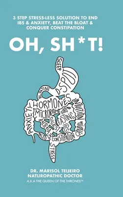 Oh, Sh*T!: 3 pasos sin estrés para conectar, limpiar y calmar la digestión. ¡Hazte con el trono! - Oh, Sh*T!: 3 Stress-Less Steps to Connect, Clear and Calm Digestion. Own the Throne!