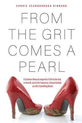 De la arenilla nace una perla: La fe imperfecta de una mujer sureña en su Dios, en sí misma y en su humorística y singular perspectiva de los tropiezos de la vida Blo - From the Grit Comes A Pearl: A Southern Woman's Imperfect Faith in Her God, in Herself, and in Her Humorous, Unique Outlook on Life's Stumbling Blo