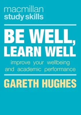 Estar bien, aprender bien: Mejore su bienestar y su rendimiento académico - Be Well, Learn Well: Improve Your Wellbeing and Academic Performance